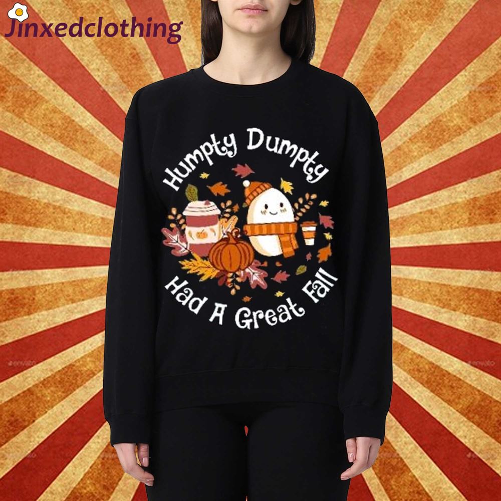 Humpty Dumpty Had A Great Fall Sweater Sweatshirt Shirt 